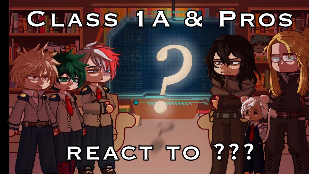 Class 1A and Pros react to future (+????) ||MHA||BNHA||GCRV|| pt 0/??