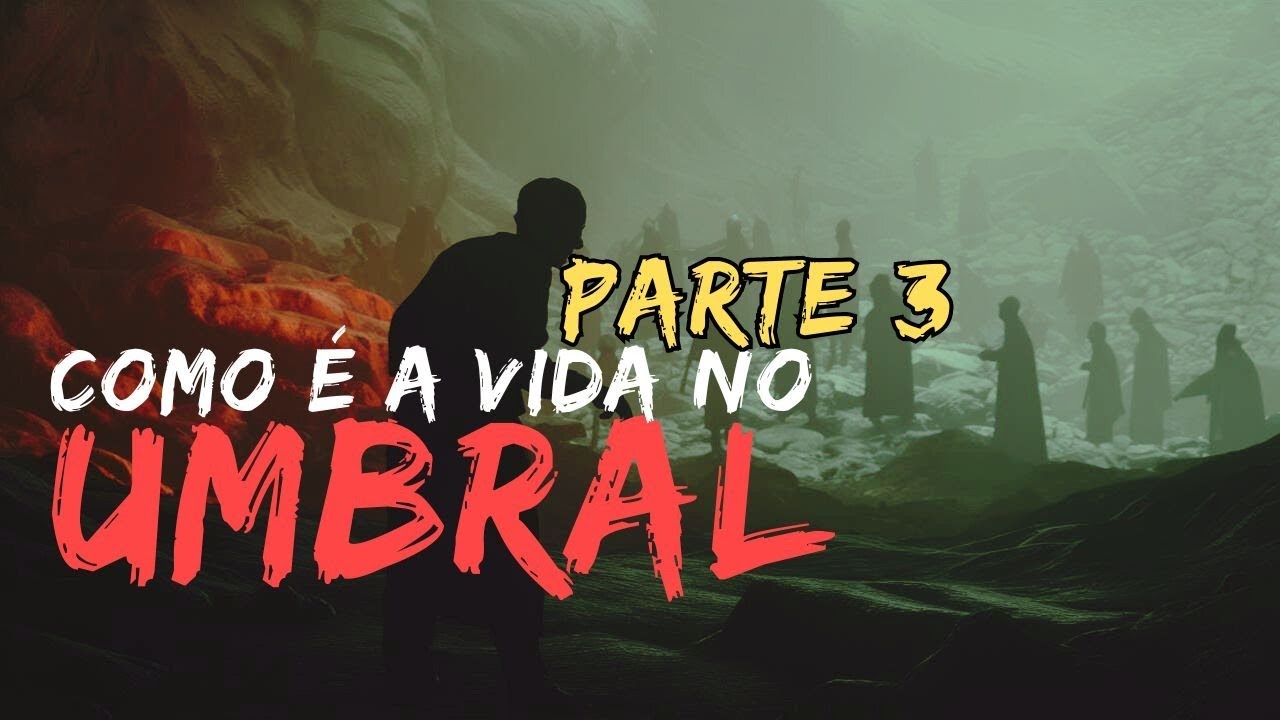 COMO É A VIDA NO UMBRAL.- PARTE 3