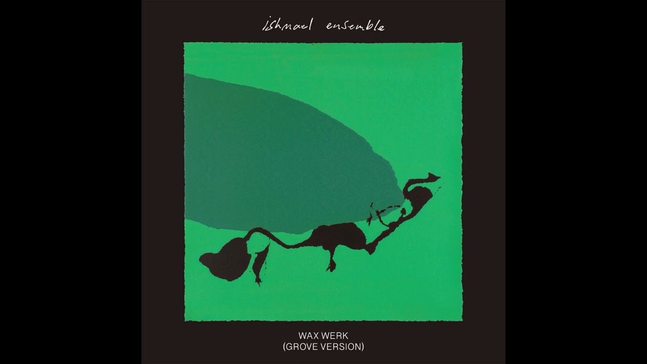 Ishmael Ensemble - Wax Werk (Grove Version)