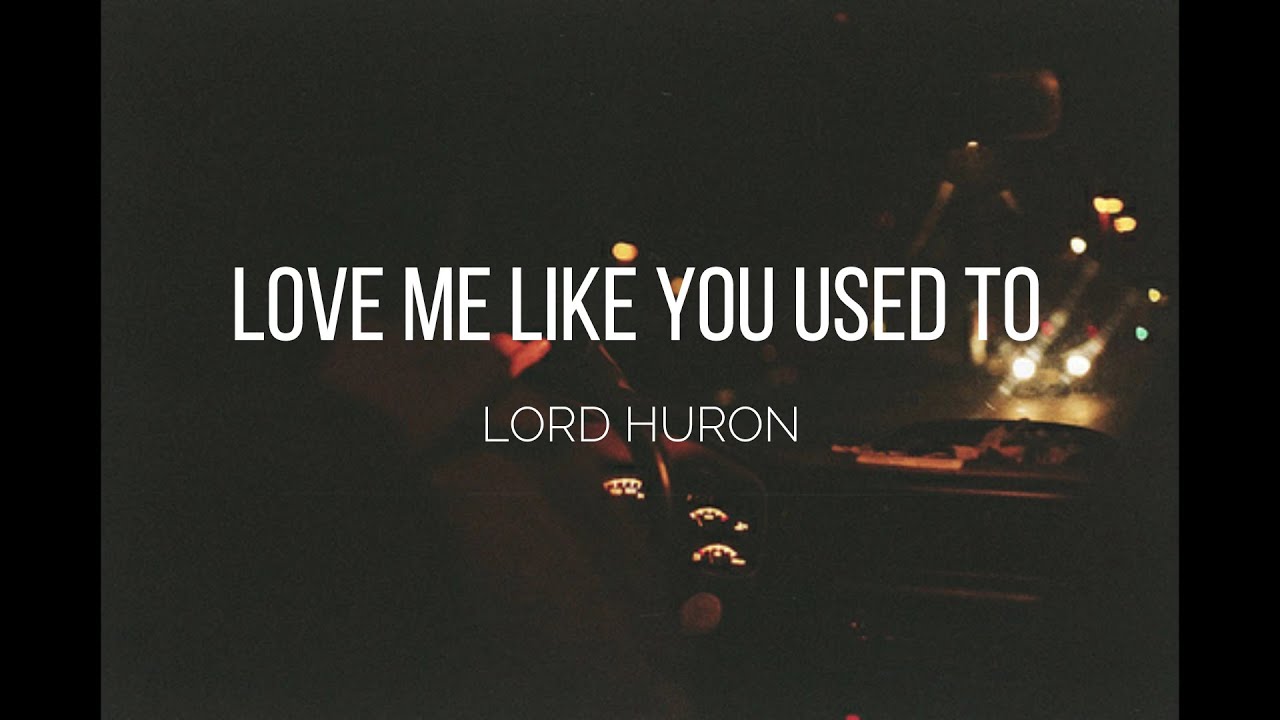 Lord Huron -  Love Me Like You Used To - Lyrics