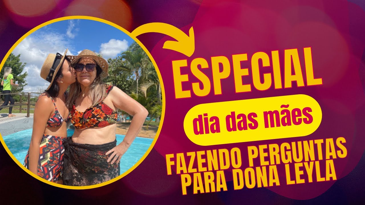 FAZENDO PERGUNTAS ESPECIAIS DO DIA DAS M&Atilde;ES I Dona Leyla responde