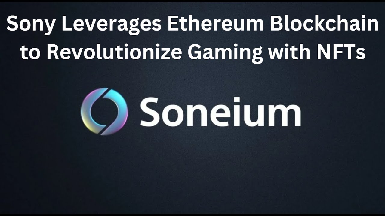 Soneium : Sony's New Ethereum Blockchain to Revolutionize Gaming with NFTs