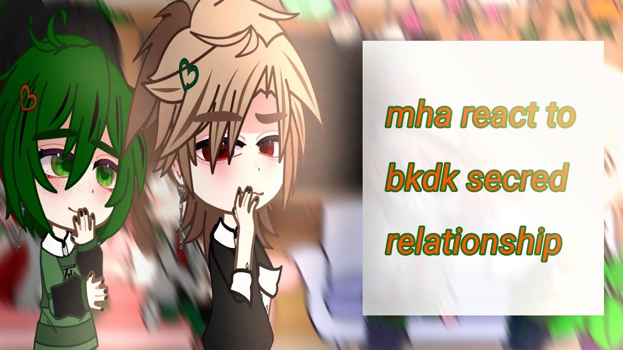 []Mha react to secret relationship[] BkDk🧡💚[]lil baku angst[]¿Jealous/sad ochako?[]•𝐒𝐡𝐨𝐲𝐨•[]