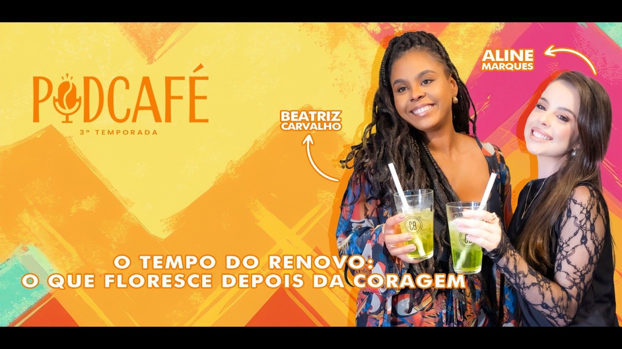 EP 19 | O tempo do renovo: o que floresce depois da coragem | com Beatriz Carvalho | PodCafé