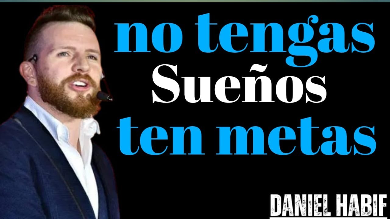 Deja de soñar y comienza a cumplir metas reales | Daniel Habif