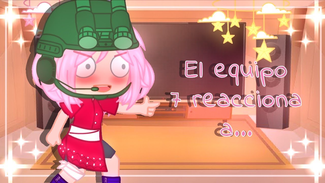 🌺°el equipo 7 reacciona a...°🌺 -MI AU- °2/9° (gacha club)