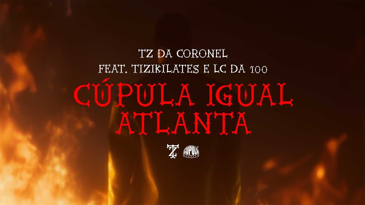 Tz da Coronel - C&uacute;pula igual Atlanta ft. Tizi Kilates & Lc da 100 (Prod. Dj Alle da Coro