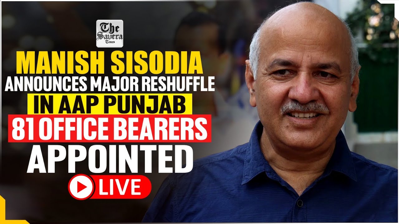 [Live] Manish Sisodia announces major reshuffle in AAP Punjab: 81 office bearers appointed