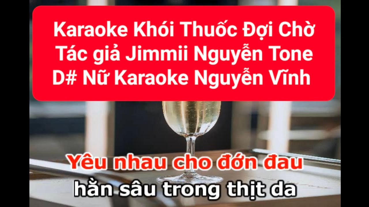 Karaoke Khói Thuốc Đợi Chờ Tác giả : Jimmii J.C. Nguyễn Tone D# Nữ  Karaoke Nguyễn Vĩnh