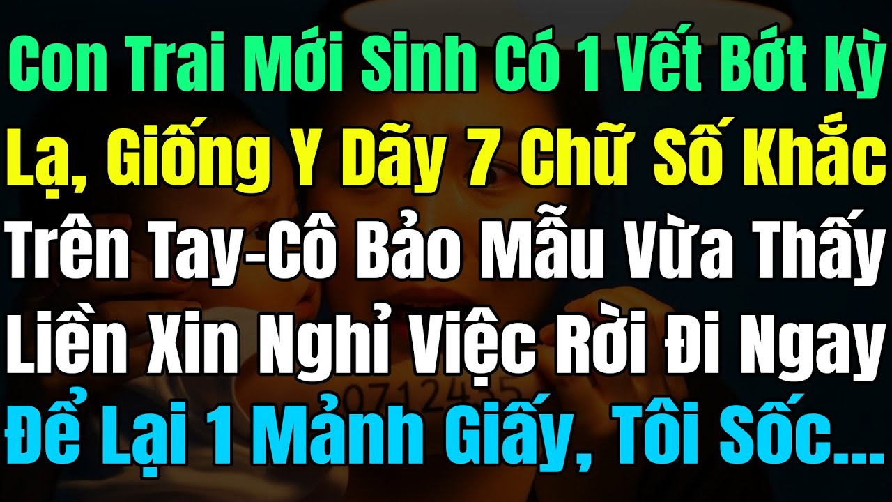 Con Trai Mới Sinh Có 1 Vết Bớt Kỳ Lạ, Như Dãy 7Số Khắc Trên Tay, Bảo Mẫu Vừa Thấy Liền Xin Nghỉ Việc
