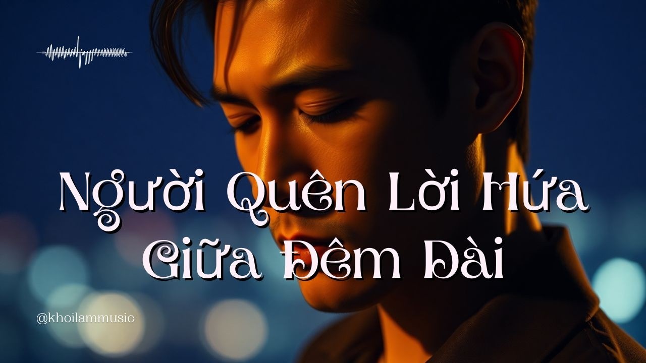 Người Quên Lời Hứa Giữa Đêm Dài | Bolero Buồn Day Dứt Về Một Tình Yêu Đã Xa
