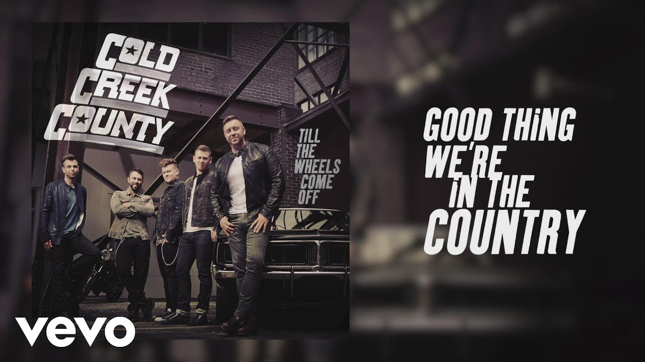 Cold Creek County - Good Thing We're in the Country (Official Audio)