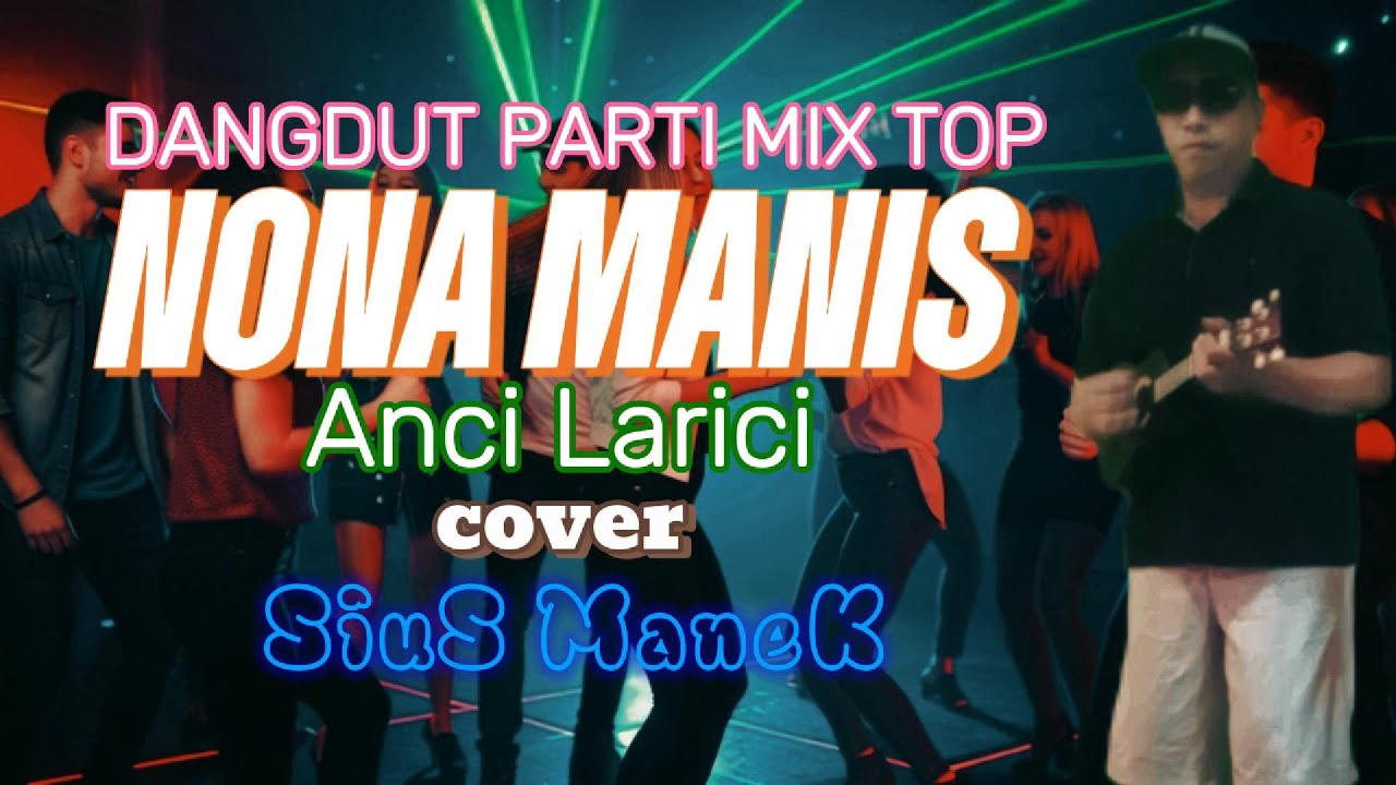 DANGDUT PARTI MIX TOP//NONA MANIS//ANCI LARICI//COVER SIUS MANEK