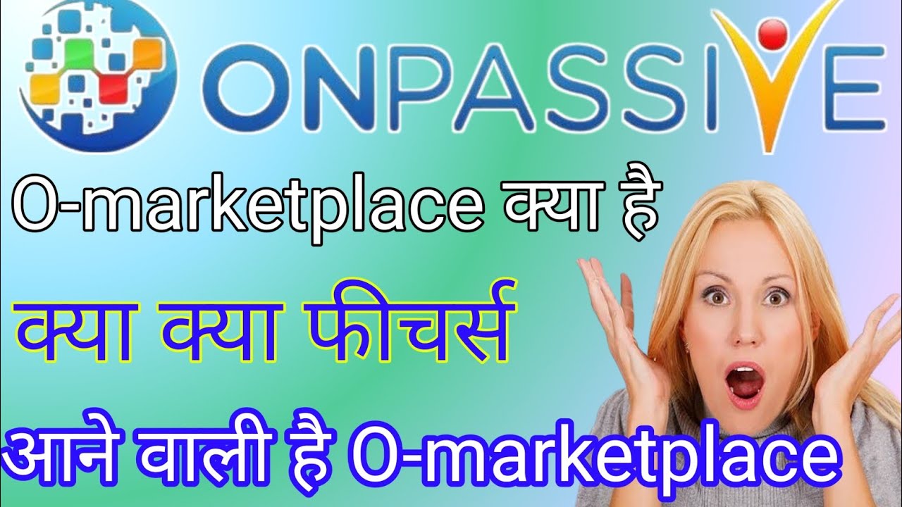 O-marketplace क्या है, क्या क्या फीचर्स आने वाली है,Good news,Onpassive,Quick Updates,today