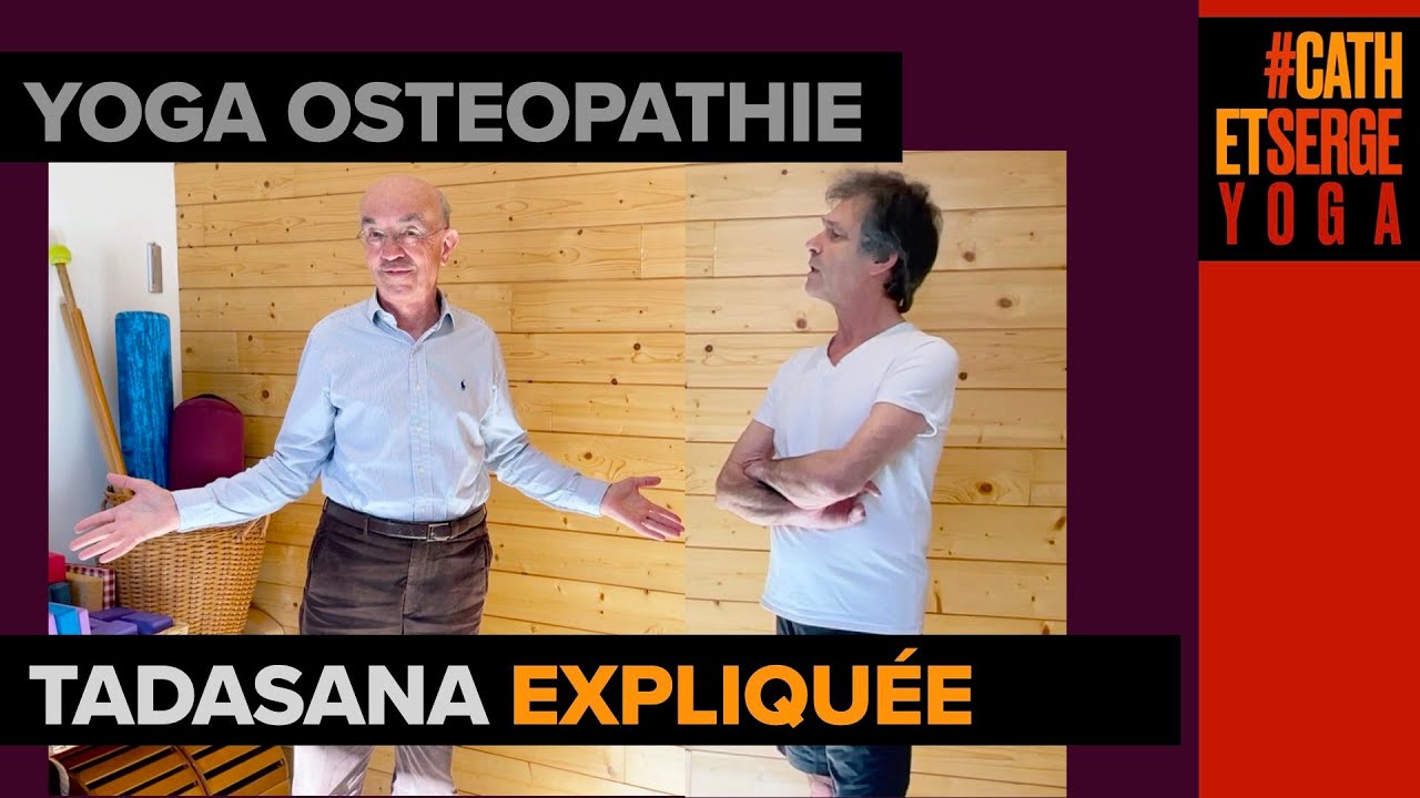 YOGA OSTEOPATHIE : TADASANA ANALYSÉE ET EXPLIQUÉE PAR DOMINIQUE MARTIN OSTÉOPATHE