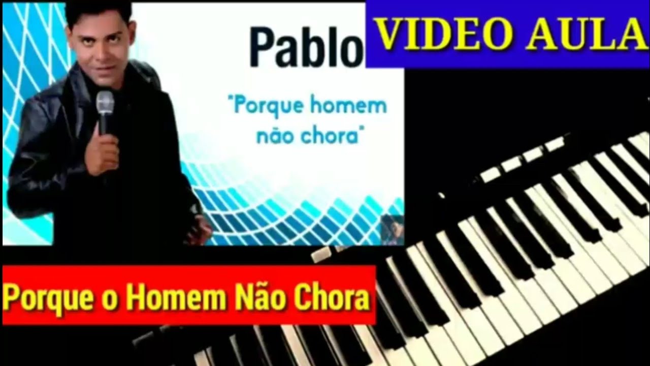 Video Aula Porque Homem nao Chora Pablo No Teclado