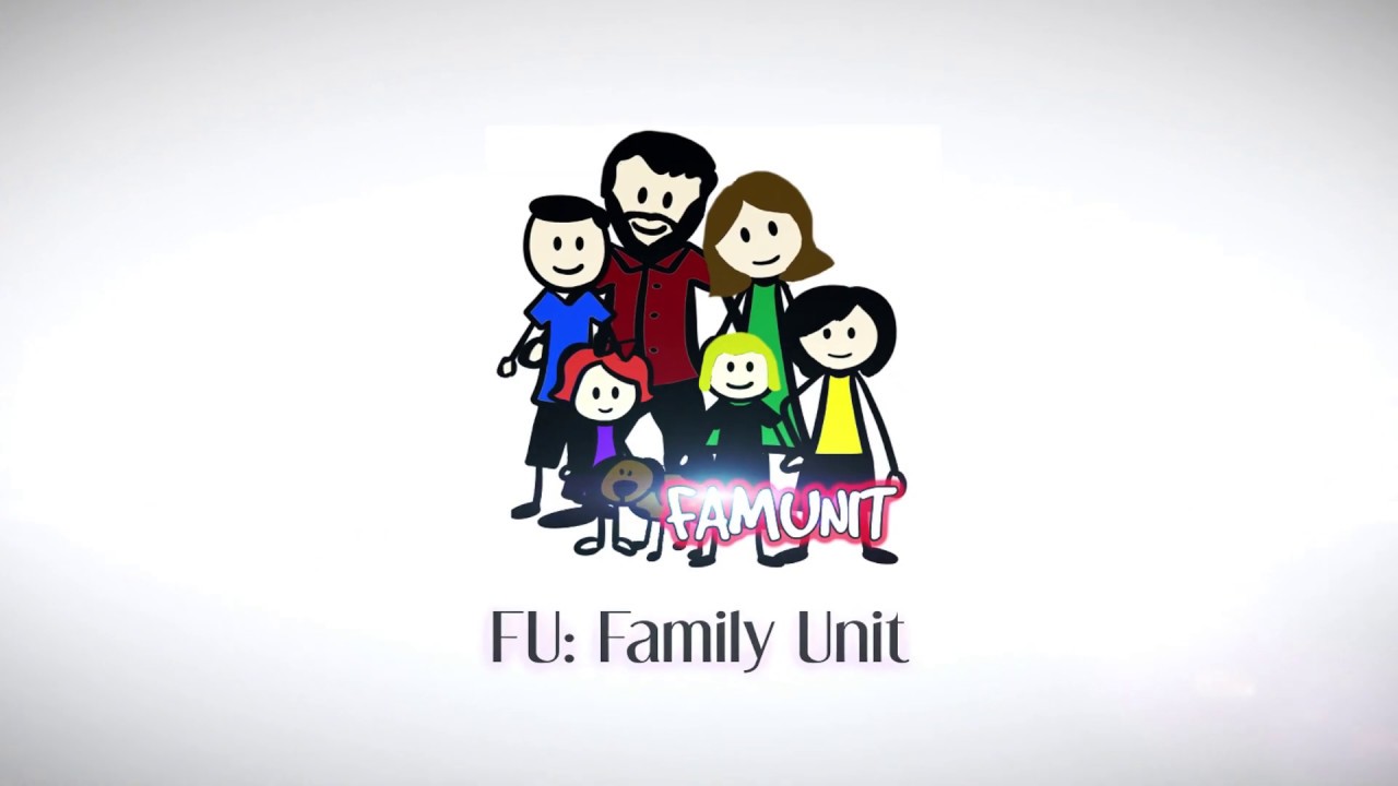 F.U.: The Family Unit!