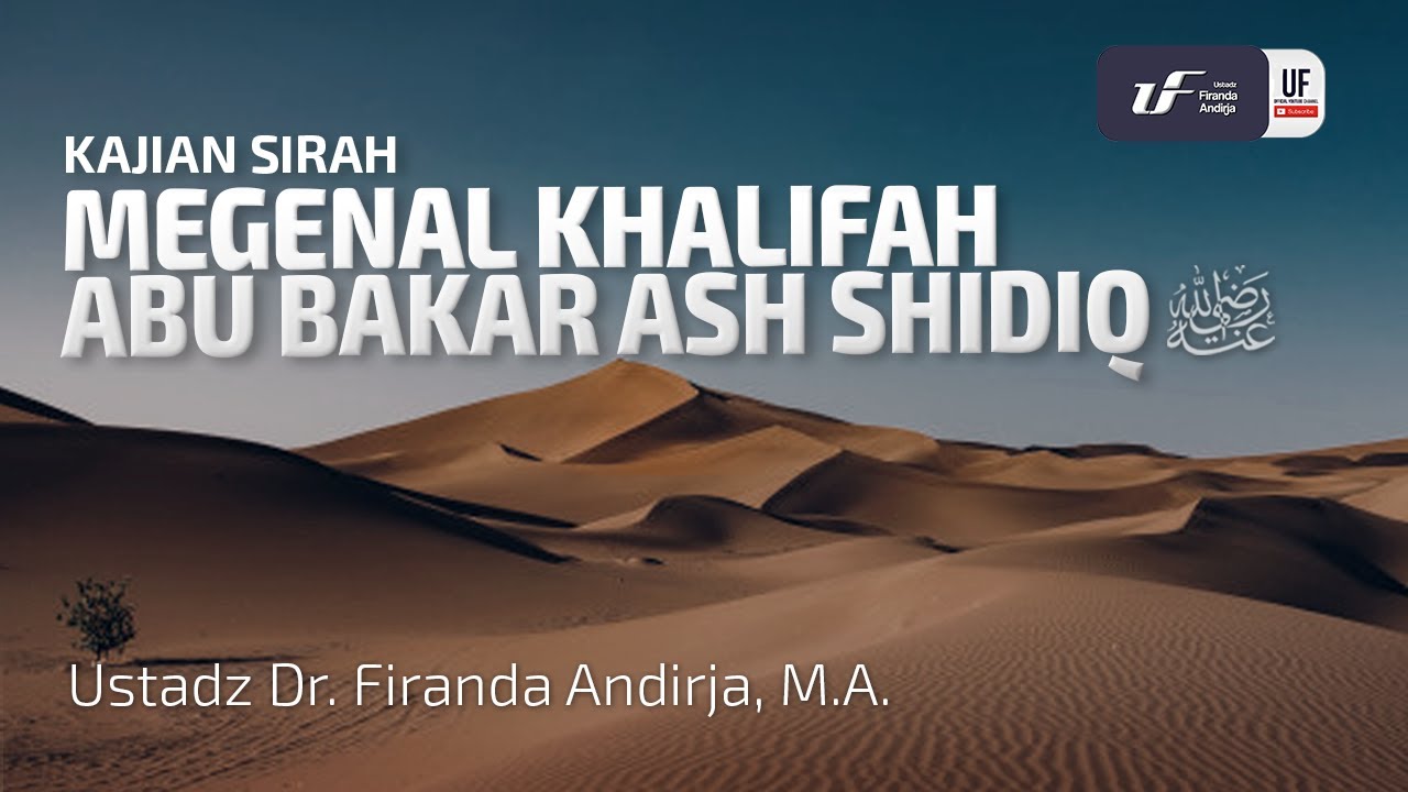 Mengenal Khalifah Abu Bakar Ash Shidiq رضي الله عنه  - Ustadz Dr. Firanda Andirja, M.A.
