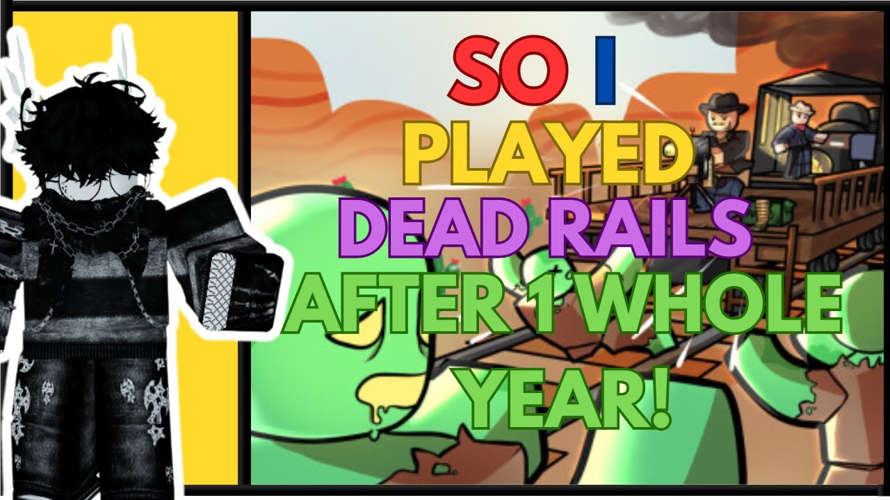 Playing Dead Rails after basically a WHOLE YEAR!