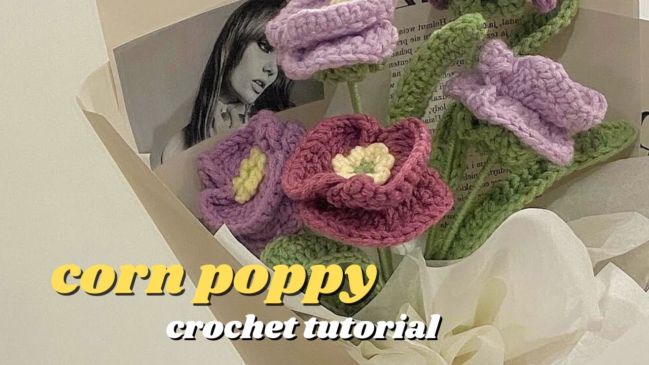 Corn poppy crochet tutorial - In-depth tutorial - Crochet flowers
