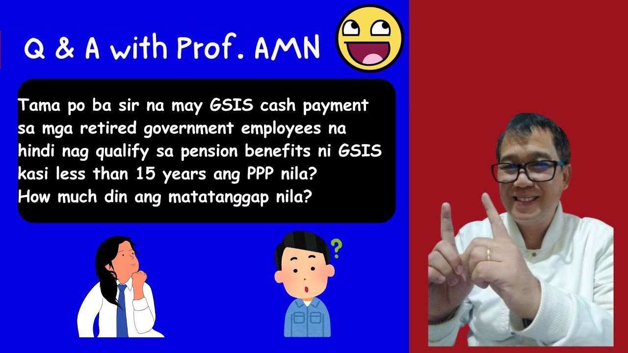 GSIS Cash payment for retired government employees na age 60 to 65 pero less than 15 years ang PPP?