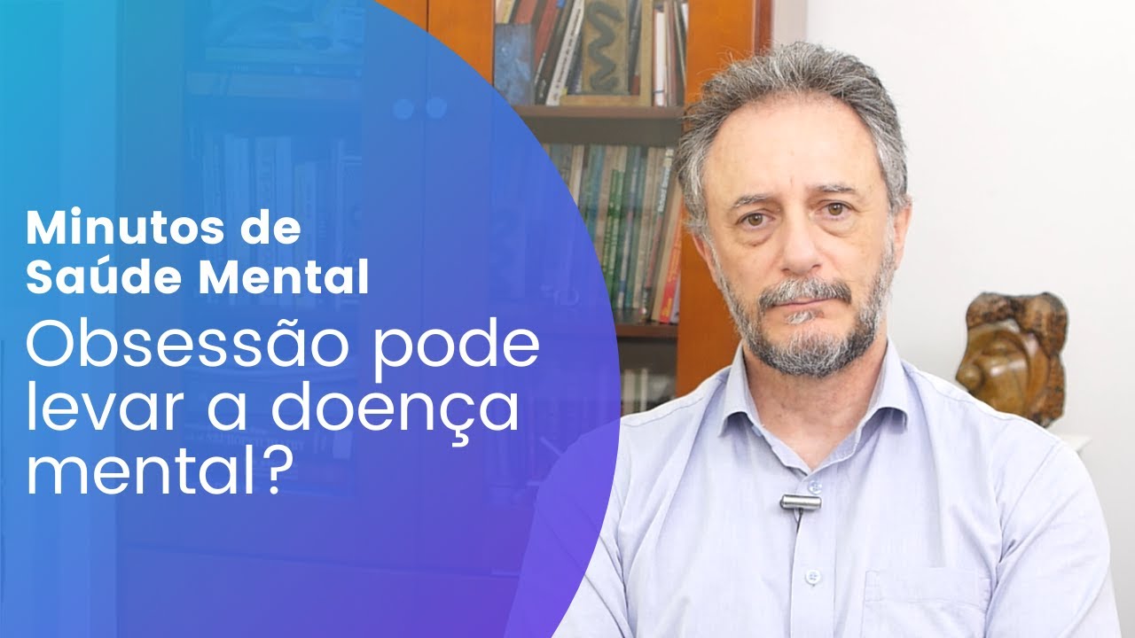Obsessão pode levar a doença mental?