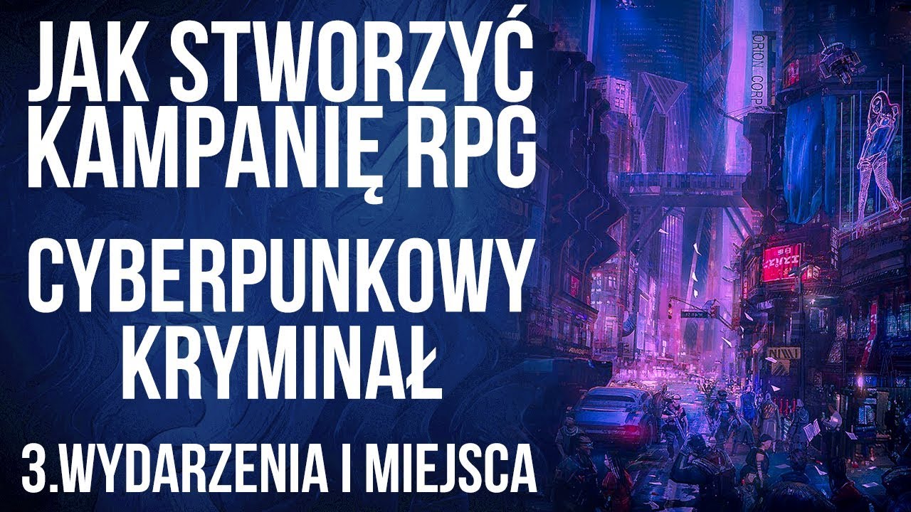 Cyberpunk - kryminał: 3. Wydarzenia i miejsca | Jak stworzyć kampanię RPG