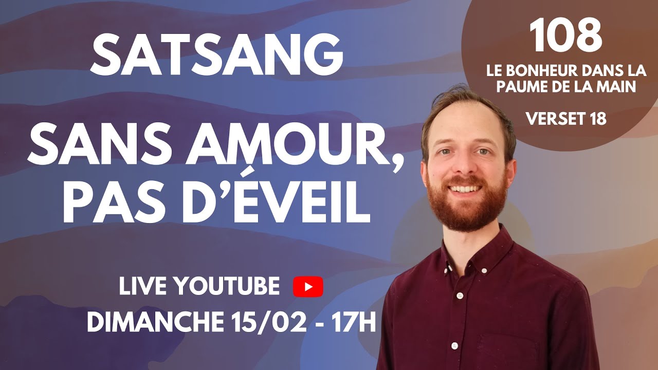 Sans Amour, pas d'éveil - Satsang - 108 - Verset 18