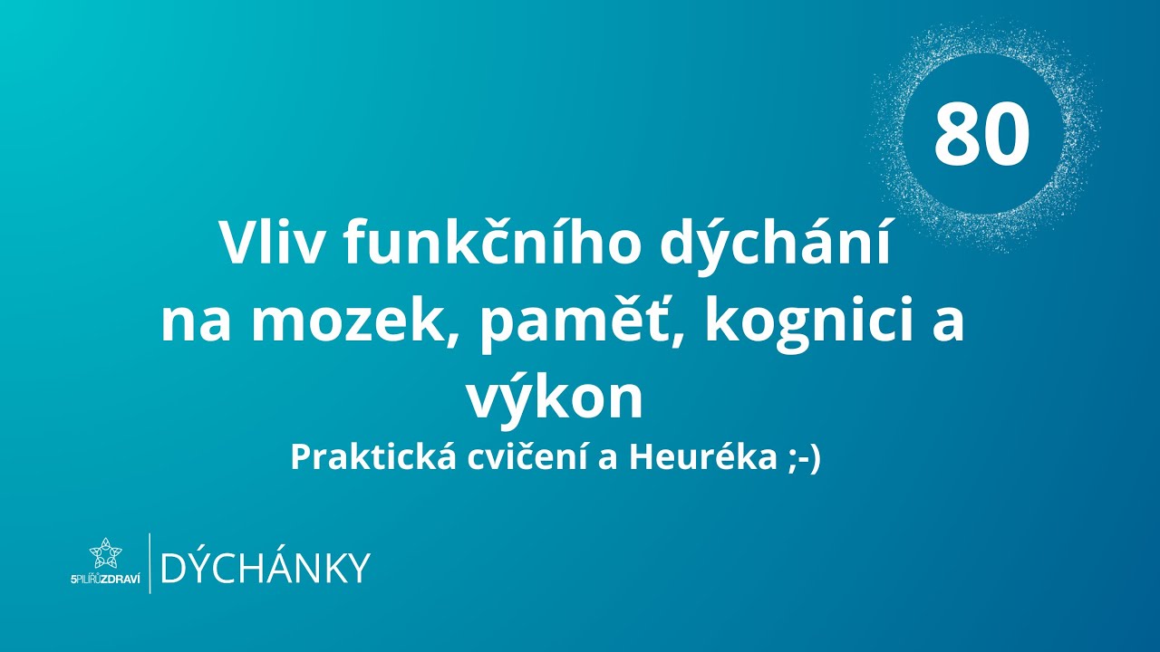 DÝCHÁNKY 80 - Vliv funkčního dýchání na mozek, paměť, kognici a výkon - praxe a HEURÉKA :-)
