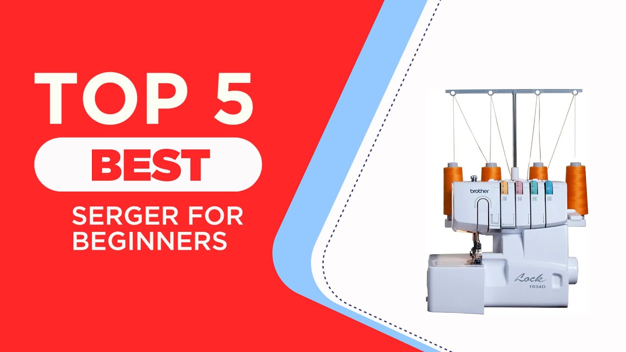 The 5 Best Serger For Beginners in 2025 [ Reviews ]