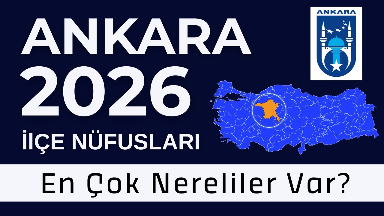 Ankara Nüfus 2026 - Sıralı İlçe Nüfusları- Hangi İlçede En Çok Nereliler Var?