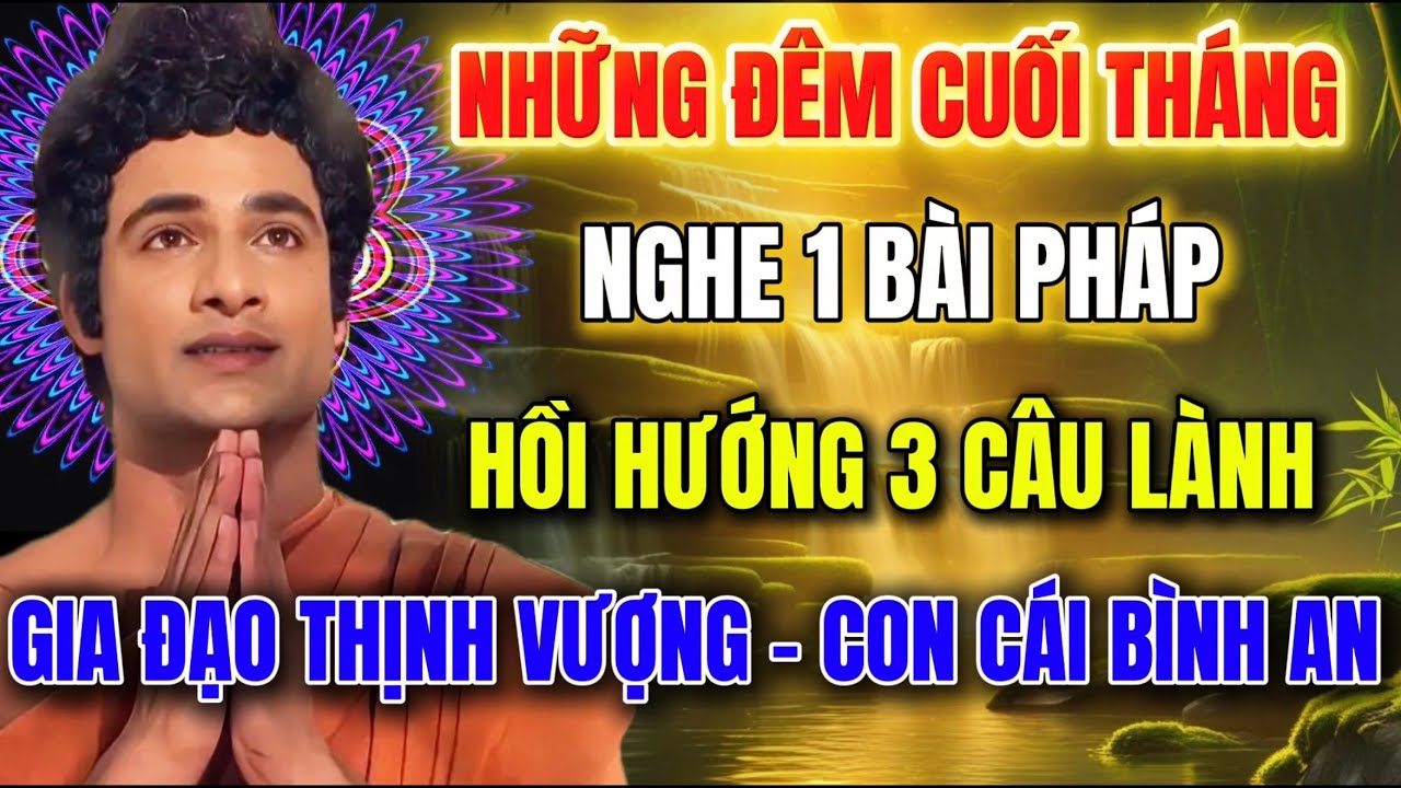 Những Đêm Cuối Tháng , Nghe Pháp Hồi Hướng 3 Câu Lành- Gia Đạo Bình An -Mọi Việc Thuận Lợi