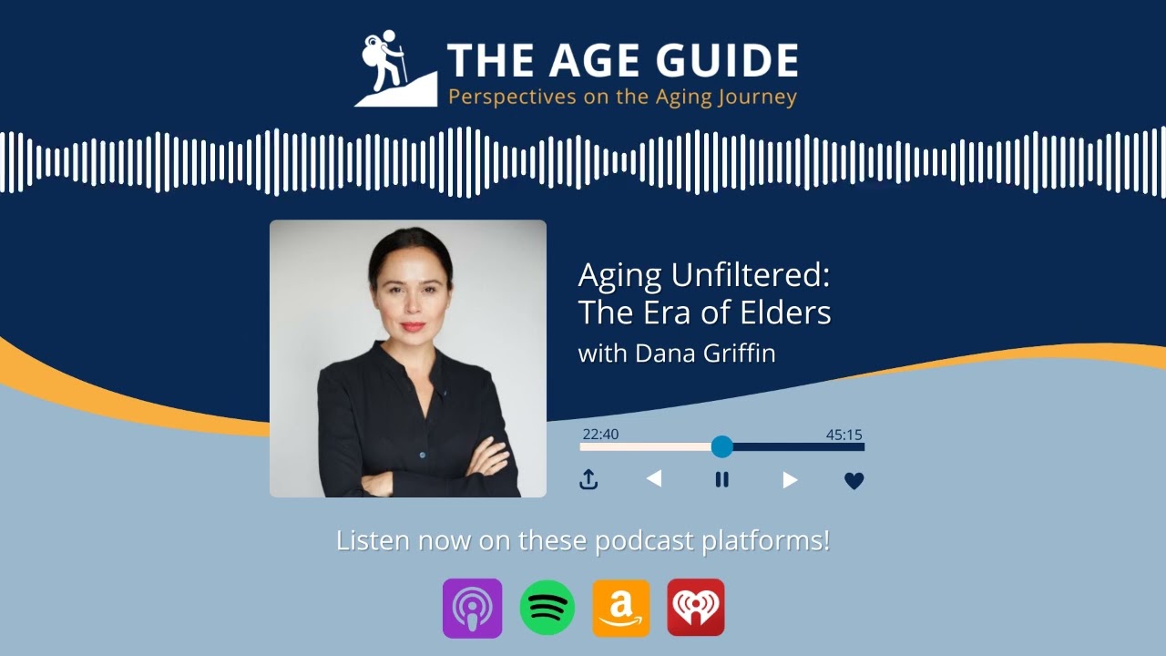 Aging Unfiltered: The Era of Elders - with Dana Griffin