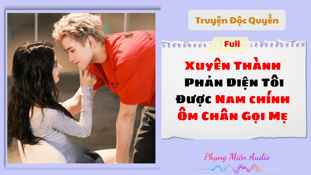 [Truyện Audio] Xuyên Vào Phản Diện,Tôi Được N9 Ôm Chân Gọi Mẹ | Phụng Miên Audio #audio #truyenaudio