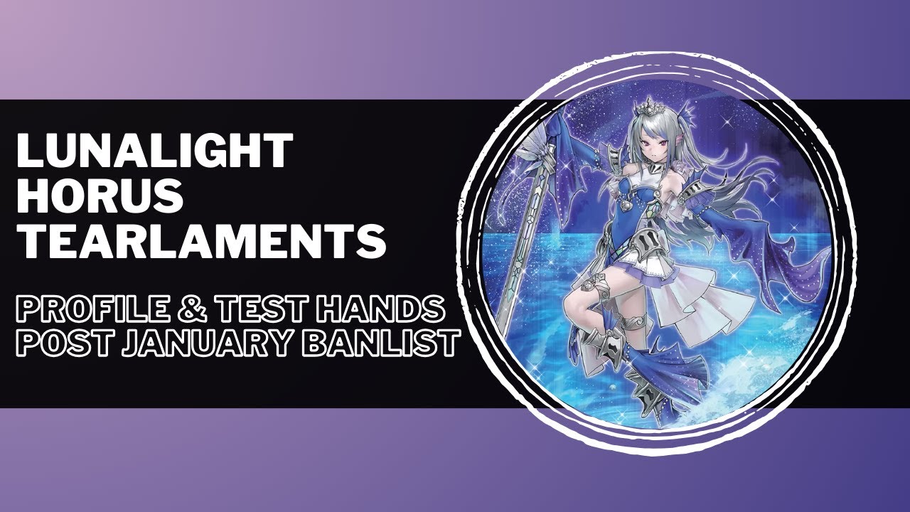 HORUS LUNALIGHT TEARLAMENTS POST JANUARY BANLIST! - Deck Profile and Test Hands - Yu-Gi-Oh!