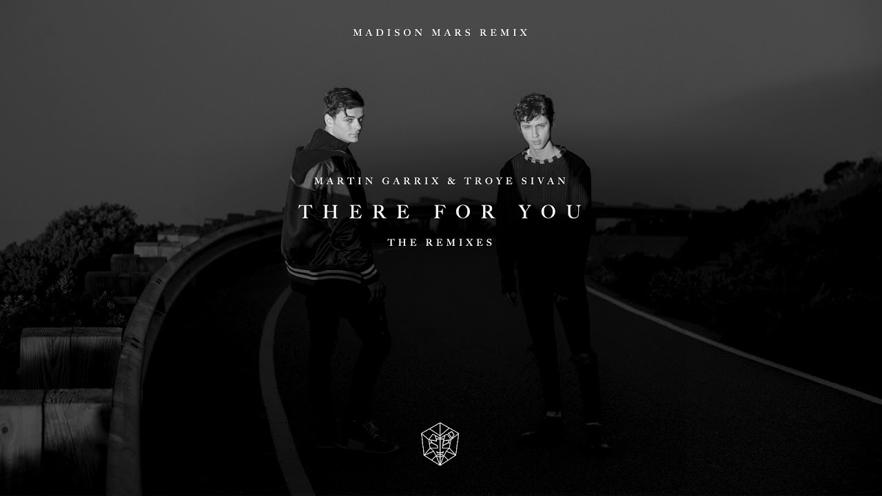 Martin Garrix & Troye Sivan - There For You (Madison Mars Remix)