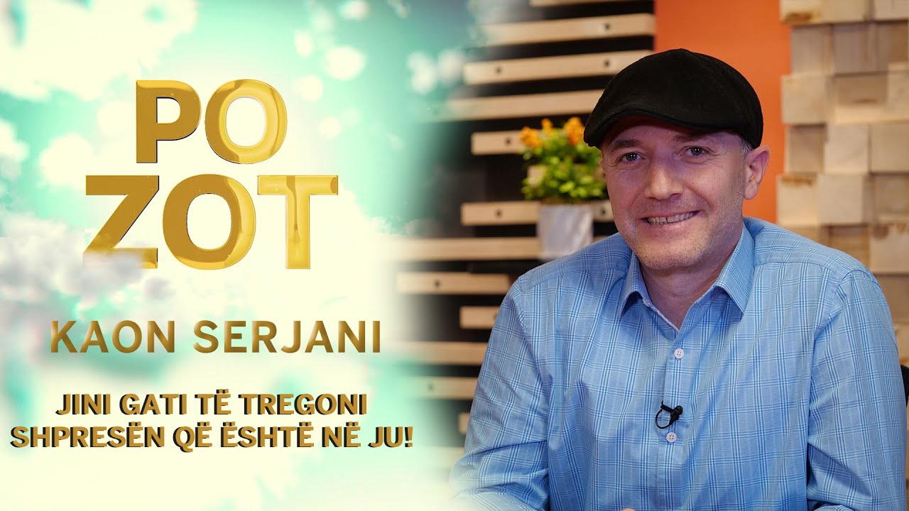 Po Zot - Kaon Serjani - Jini gati t&euml; tregoni shpres&euml;n q&euml; &euml;sht&euml; n&euml; ju!