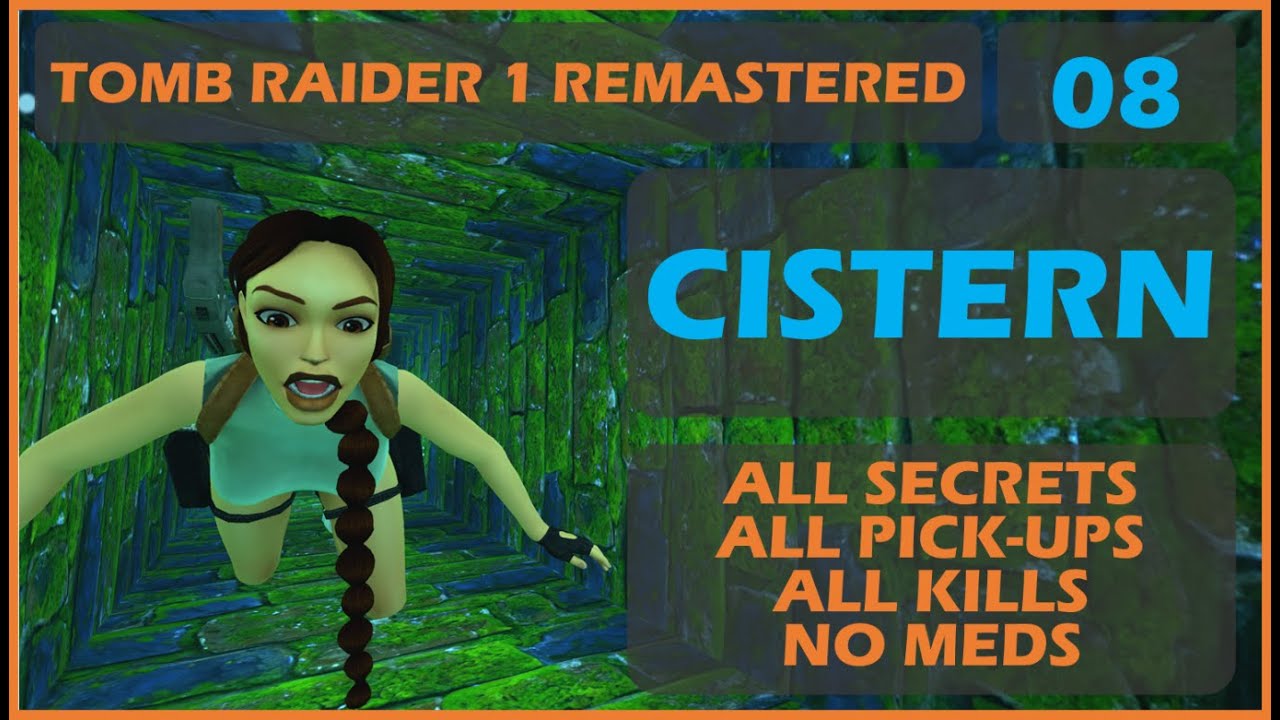 Tomb Raider 1 Remastered - 08 THE CISTERN - ALL SECRETS - ALL PICKUPS - ALL KILLS - NO MEDS