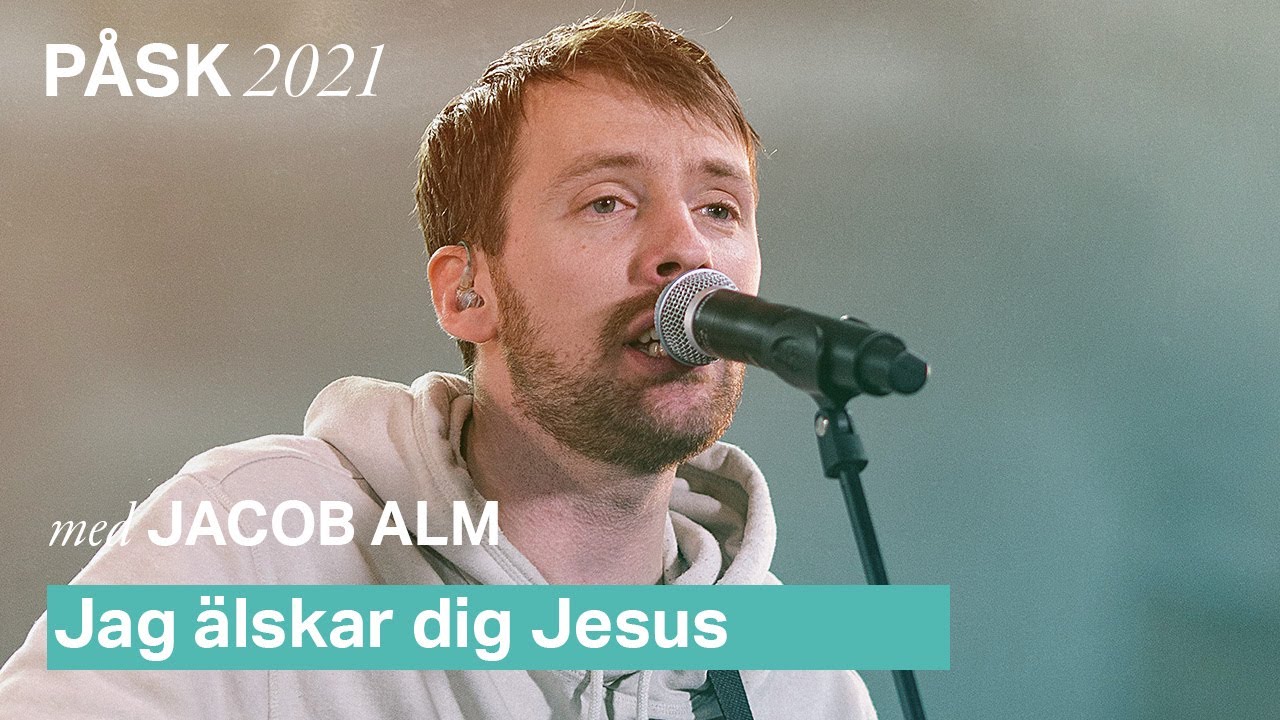 Jag älskar dig Jesus - Jacob Alm (Påskdagen 2021)