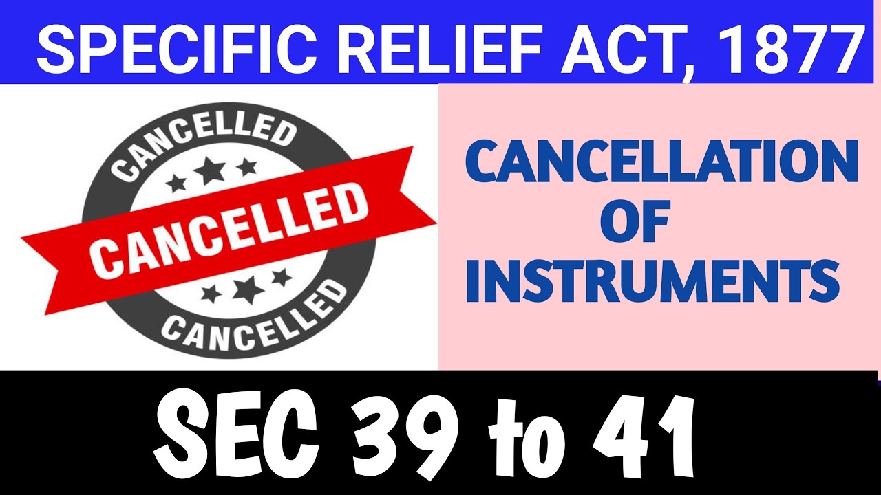 SEC 39-41 OF SPECIFIC RELIEF ACT, 1877 I Cancellation of Instruments