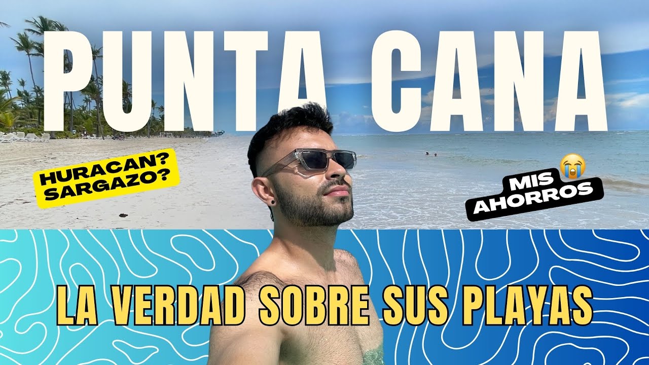 Las Playas de PUNTA CANA | Y el SARGAZO? Perdí mis AHORROS?