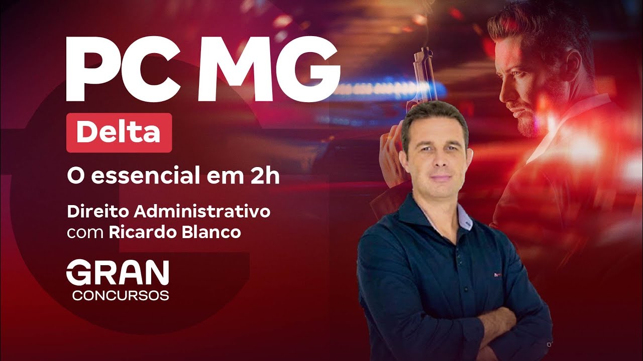 Concurso  Delta PC MG | O essencial de Direito Administrativo em 2h