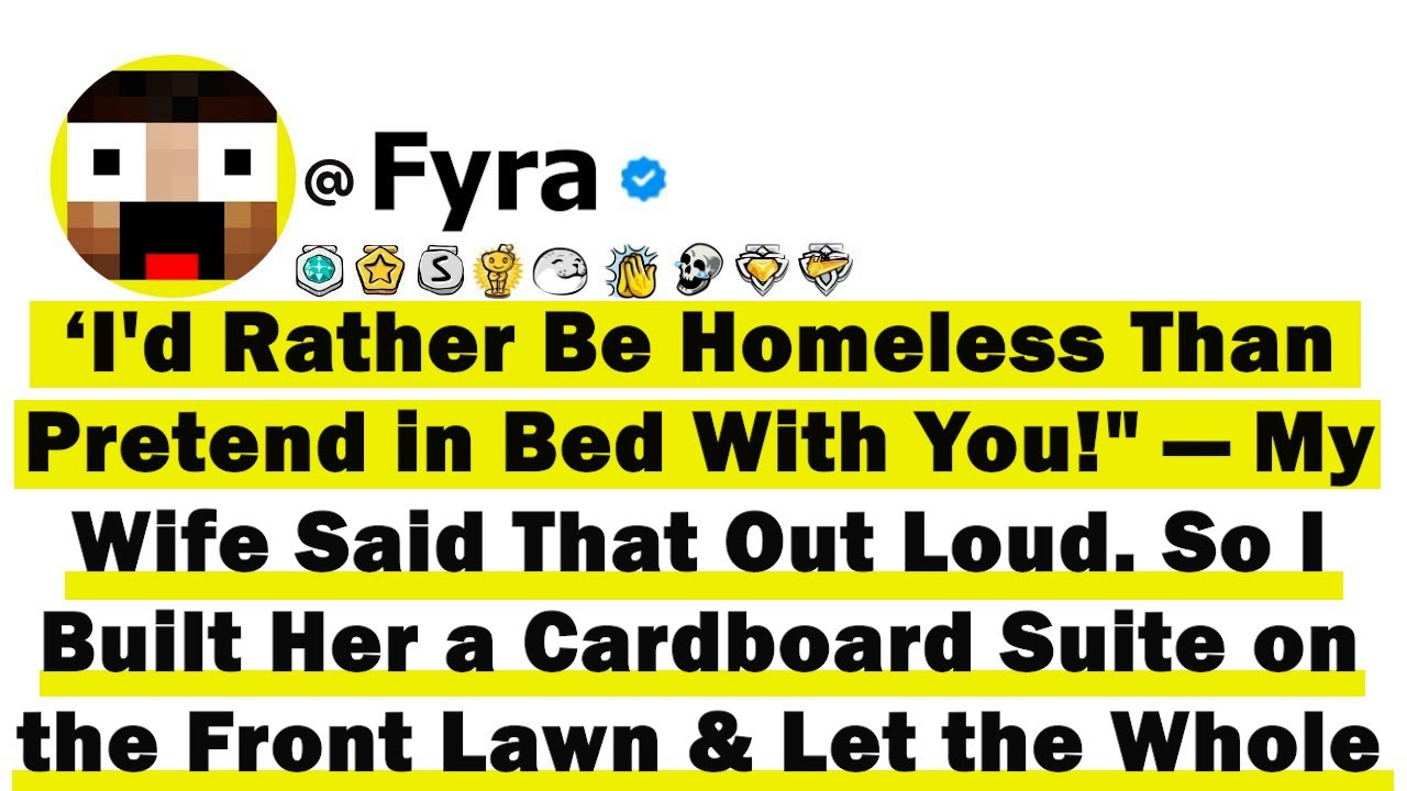 ‘I'd Rather Be Homeless Than Pretend in Bed With You!'— My Wife Said That Out Loud. So I Built Her
