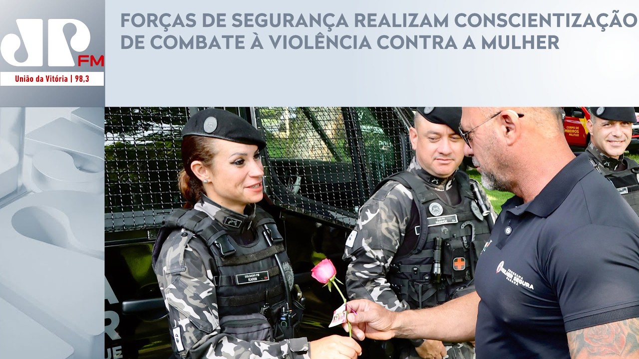 FORÇAS DE SEGURANÇA REALIZAM CONSCIENTIZAÇÃO DE COMBATE À VIOLÊNCIA CONTRA A MULHER