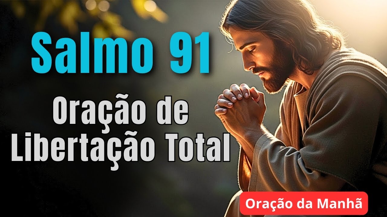 Oração de Libertação Total com o Salmo 91 | Deus Vai Te Livrar