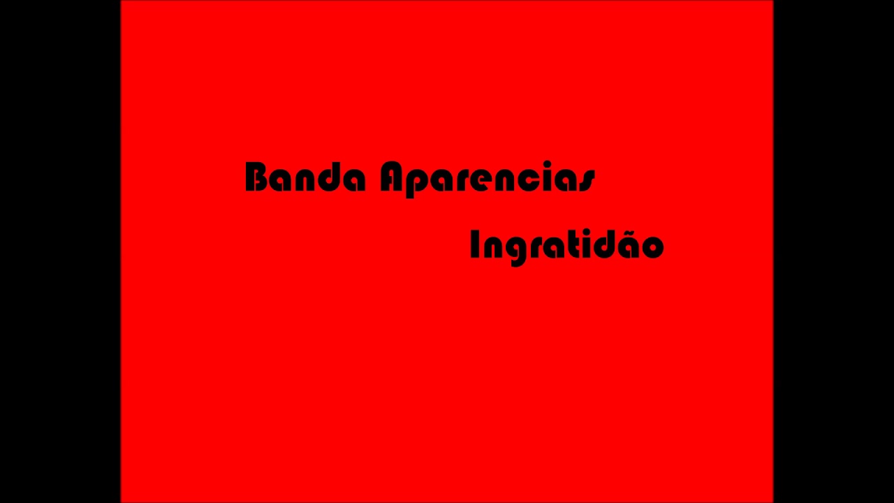 Banda Aparencias -  Ingratidão