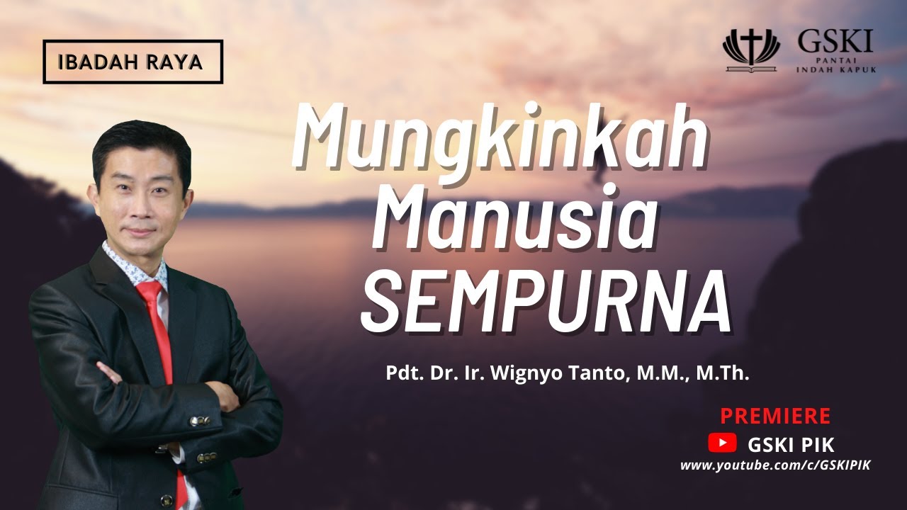 GSKI PIK l Mungkinkah Manusia Sempurna l Pdt. Dr. Ir. Wignyo Tanto M.M., M.Th