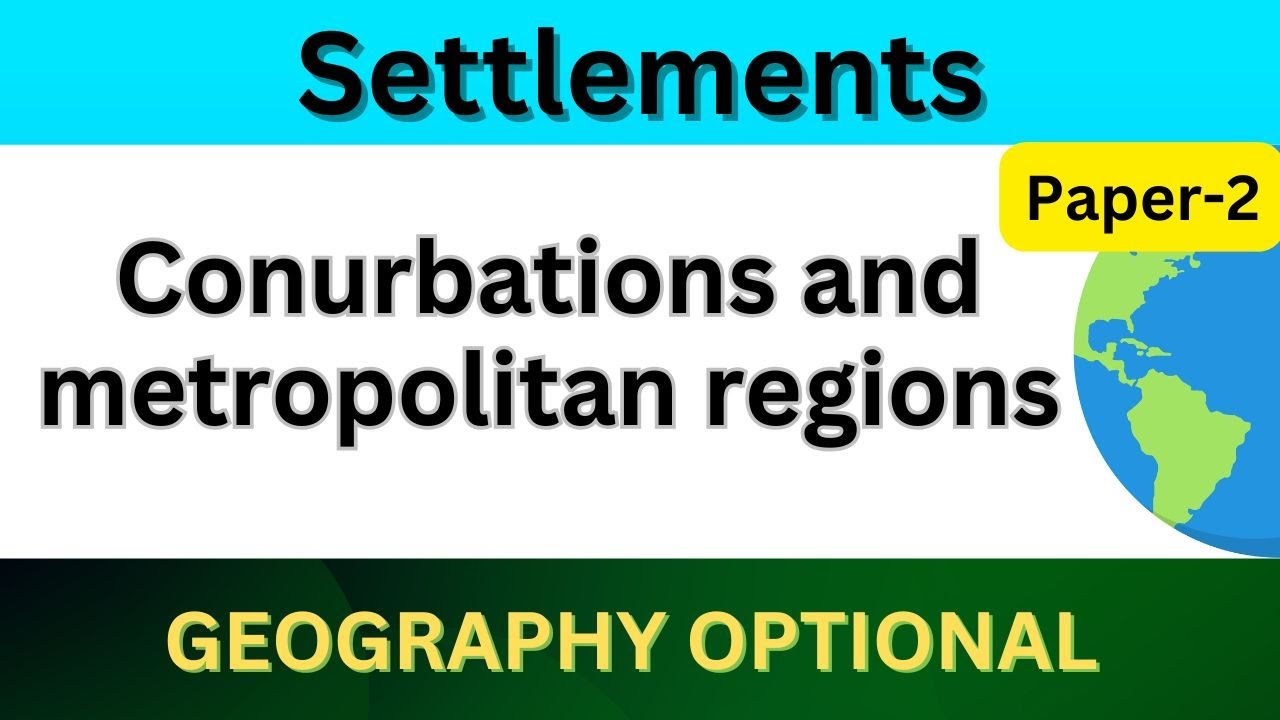 Conurbations and metropolitan regions | Settlements | UPSC Geography optional Paper 2 #upsc