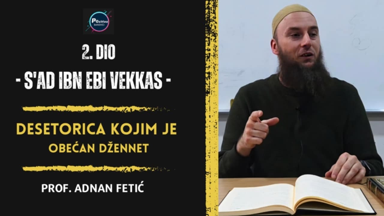 2. dio | Adnan Fetić,prof. | Desetorica kojima je obećan džennet | Sa'd ibn Ebi Vekkas |