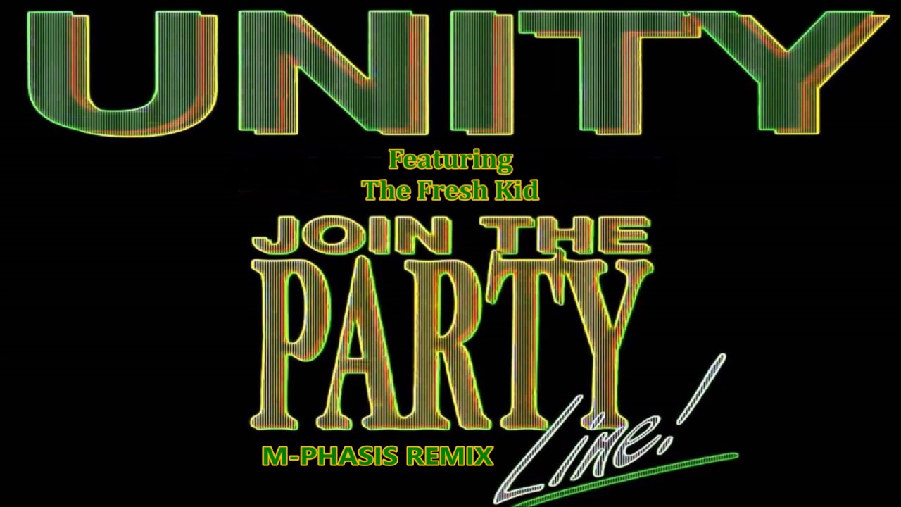 Unity Feat.The Fresh Kid - Join The Party Line!(M-Phasis Remix)